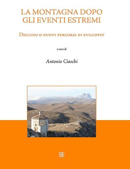 La montagna dopo gli eventi estremi. Declino o nuovi percorsi di sviluppo? - Antonio Ciaschi - ebook