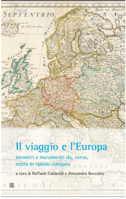 Il viaggio e l'Europa: incontri e movimenti da, verso, entro lo spazio europeo - Alessandro Boccolini,Raffaele Caldarelli - ebook