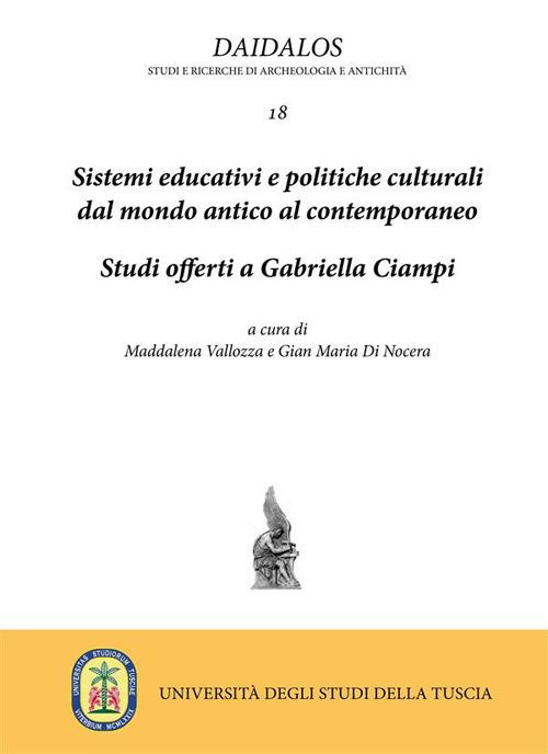 Sistemi educativi e politiche culturali dal mondo antico al contemporaneo. Studi offerti a Gabriella Ciampi - Gian Maria Di Nocera,Maddalena Vallozza - ebook