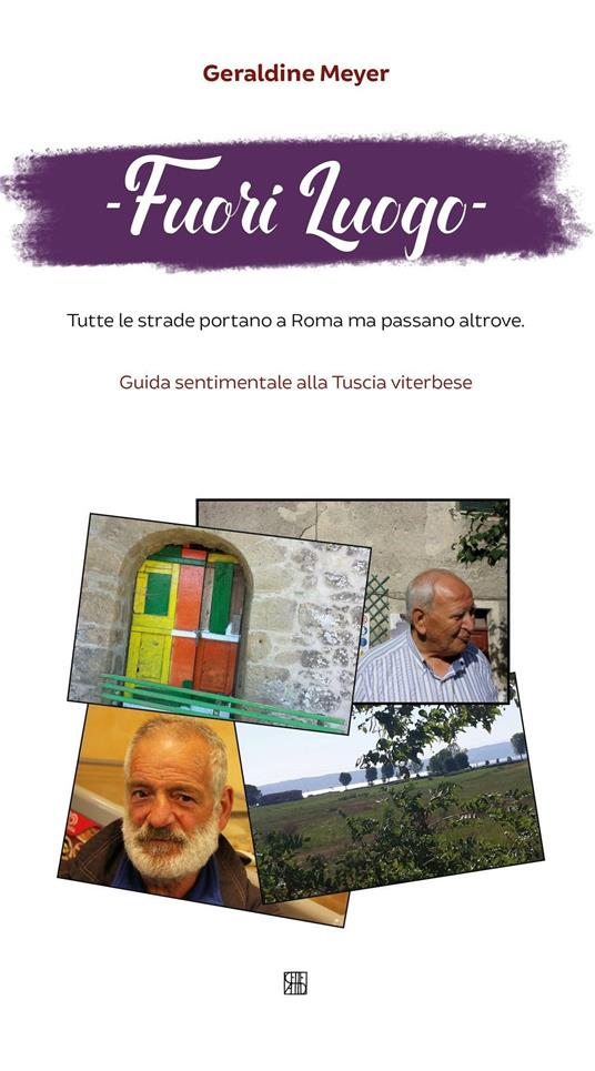 Fuori luogo. Tutte le strade portano a Roma ma passano altrove. Guida sentimentale alla Tuscia viterbese - Geraldine Meyer - copertina