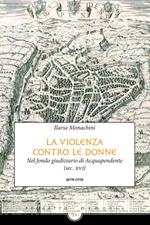 La violenza contro le donne nel fondo giudiziario di Acquapendente (sec. XVI)