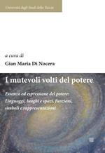 I mutevoli volti del potere. Essenza ed espressione del potere: linguaggi, luoghi e spazi, funzioni, simboli e rappresentazioni