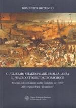 Guglielmo Shakespeare-Crollalanza. Il «sacro attore» dei Rosacroce. Scienza ed esoterismo nella Calabria Del 1600. Alle origini degli «Illuminati»