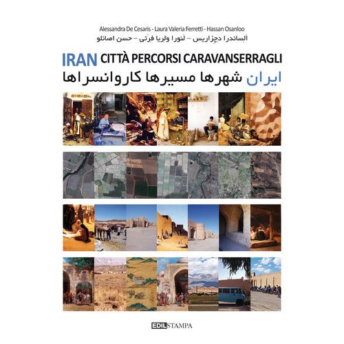 Iran. Città percorsi caravanserragli. Ediz. illustrata - Alessandra De Cesaris,Laura Valeria Ferretti,Hassan Osanloo - copertina