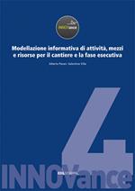 Modellazione informativa di attività, mezzi e risorse per il cantiere e la fase esecutiva