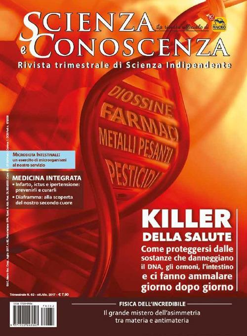 Scienza e conoscenza. Killer della salute: come proteggersi dalle sostanze che danneggiano il DNA, gli ormoni, l'intestino e ci fanno ammalare giorno dopo giorno. Vol. 62 - copertina