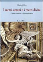 I mezzi umani e i mezzi divini. Cinque commenti a Baltasar Garcián