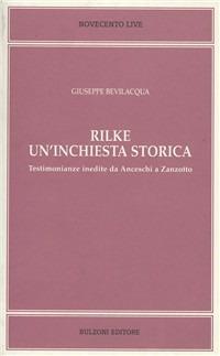 Rilke. Un'inchiesta storica. Testimonianze inedite da Anceschi a Zanzotto - Giuseppe Bevilacqua - copertina