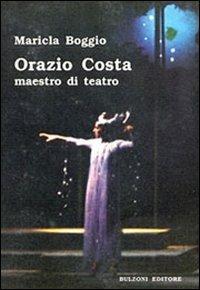 Orazio Costa. Maestro di teatro - Maricla Boggio - copertina