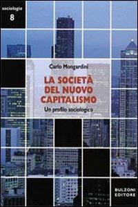 La società del nuovo capitalismo. Un profilo sociologico - Carlo Mongardini - copertina