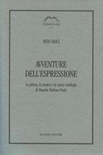 Avventure dell'espressione. La pittura, la musica e la nuova ontologia di Maurice Merleau-Ponty