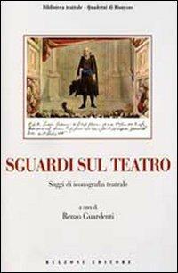 Sguardi sul teatro. Saggi di iconografia teatrale. Con CD-ROM - copertina