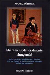 Liberamente. Letteralmente. Testi ed esercizi per la traduzione dal e al tedesco. Ediz. italiana e tedesca - Maria Böhmer - copertina