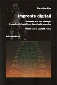 Impronte digitali. Il cinema e le sue immagini tra regime fotografico e tecnologia numerica - Christian Uva - copertina