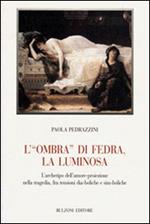 L' «ombra» di Fedra, la luminosa. L'archetipo dell'amore-proiezione nella tragedia, fra tensioni dia-boliche e sim-boliche