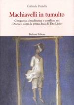 Machiavelli in tumulto. Conquista, cittadinanza e conflitto nei «Discorsi sopra la prima deca di Tito Livio»