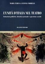 L' unità d'Italia nel teatro. Istituzioni politiche, identità nazionale e questione sociale