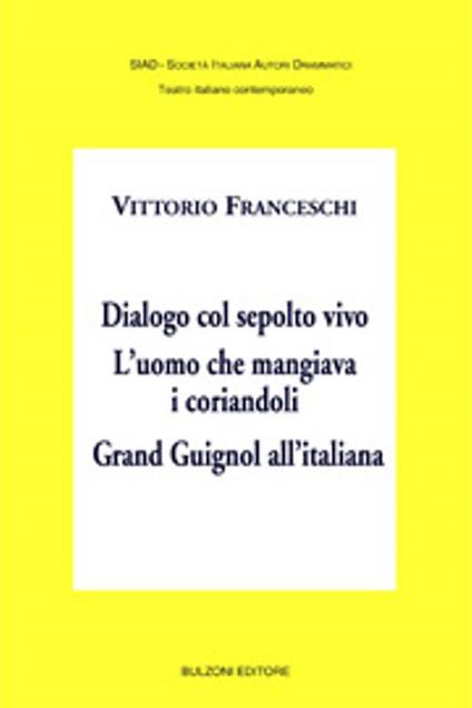 Dialogo col sepolto vivo. L'uomo che mangiava i corriandoli. Grand Guignol all'italiana - Vittorio Franceschi - copertina