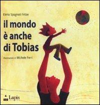 Il mondo è anche di Tobias. Ediz. illustrata - Elena Spagnoli Fritze - copertina