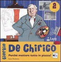 Giorgio de Chirico. Perché mettere tutto in piazza? - Paolo Marabotto - copertina