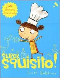 Super squisito! Ediz. illustrata - Leigh Hodgkinson - copertina