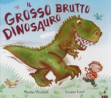 Il grosso brutto dinosauro. Ediz. illustrata