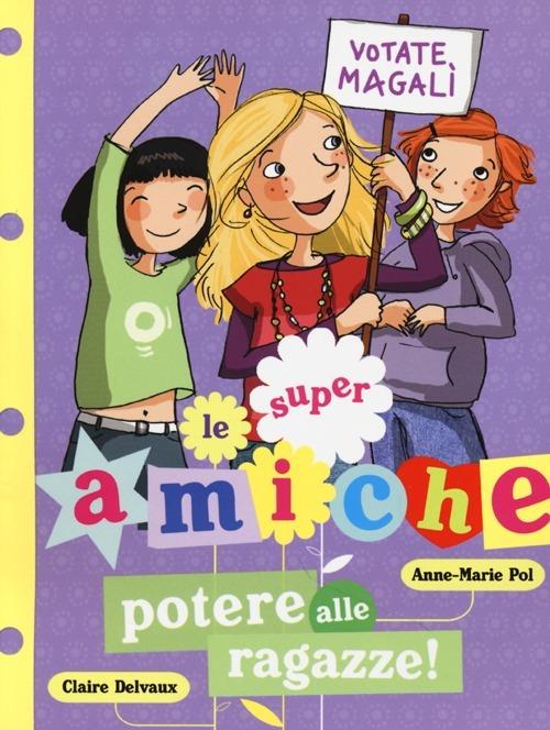 Potere alle ragazze! Le super amiche. Vol. 2 - Anne-Marie Pol,Claire Delvaux - copertina