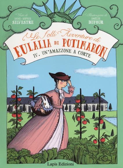 Un'amazzone a corte. Le folli avventure di Eulalia di Potimaron. Vol. 4 - Anne-Sophie Silvestre - copertina