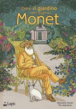 Oltre il giardino del signor Monet. Ediz. illustrata