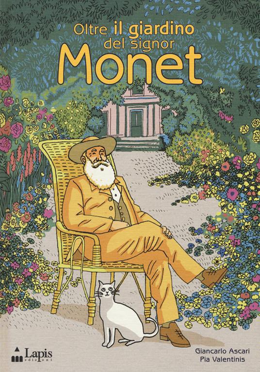 Oltre il giardino del signor Monet. Ediz. illustrata - Giancarlo Ascari,Pia Valentinis - copertina