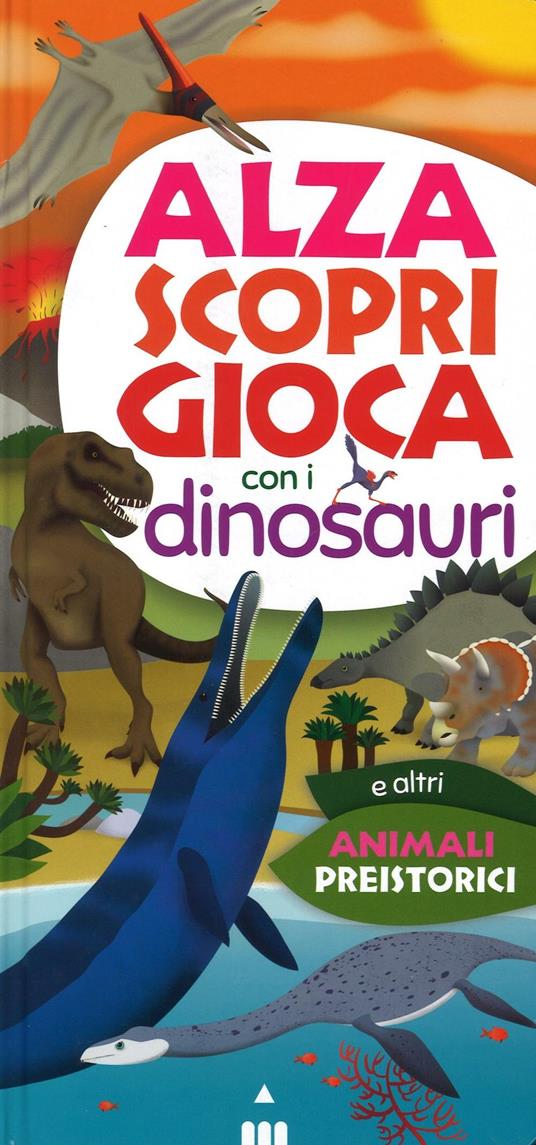 Alza scopri gioca con i dinosauri - Dino Ticli - copertina