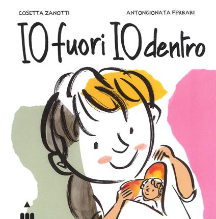 Io fuori io dentro. Ediz. a colori - Cosetta Zanotti,AntonGionata Ferrari - copertina