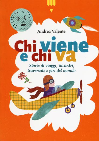 Chi viene e chi va. Storie di viaggi, incontri, traversate e giri del mondo - Andrea Valente - copertina