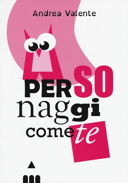 Personaggi come te. Ediz. a caratteri grandi - Andrea Valente - copertina