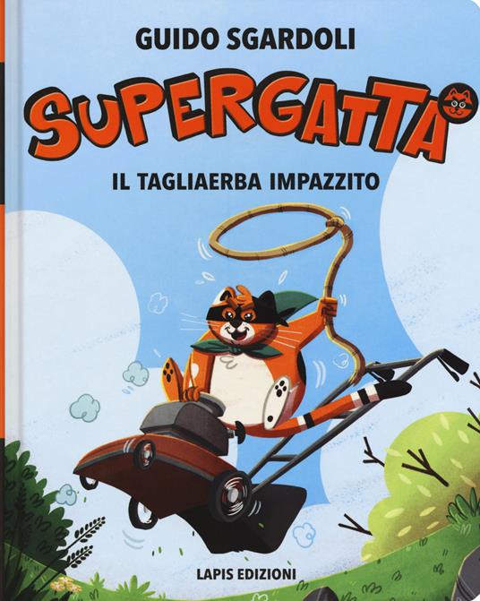 Il tagliaerba impazzito. Supergatta. Ediz. ad alta leggibilità - Guido Sgardoli - copertina