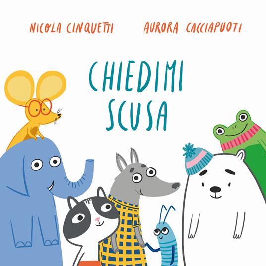 Chiedimi scusa. Ediz. a colori - Nicola Cinquetti,Aurora Cacciapuoti - copertina