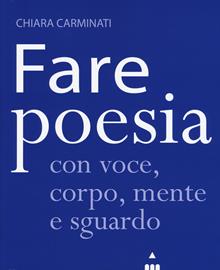 Fare poesia con voce, corpo, mente e sguardo