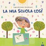 Mia scuola così. Ediz. a colori