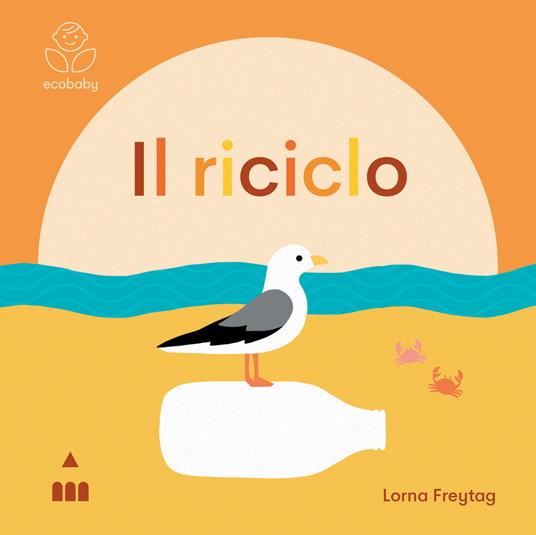 Il riciclo. Ecobaby. Ediz. illustrata - Lorna Freytag - copertina