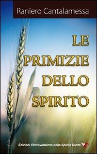 Le primizie dello Spirito - Raniero Cantalamessa - copertina