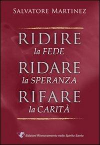 Ridire la fede, ridare la speranza, rifare la carità - Salvatore Martinez - copertina