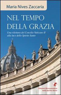 Nel tempo della grazia. Una rilettura del Concilio Vaticano II alla luce dello Spirito Santo - M. Nives Zaccaria - copertina