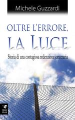 Oltre l'errore la luce. Ediz. integrale