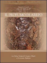 Il profumo di Arepo. La Spina Santa di Cusano Mutri e il crociato Barbato - Donatello Camilli - copertina