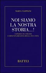 Noi siamo la nostra storia...! Conosci te stesso e diventa regista della tua vita