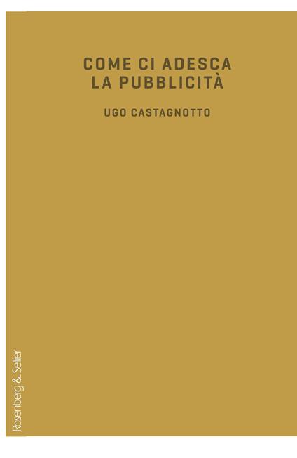 Come ci adesca la pubblicità - Ugo Castagnotto - copertina