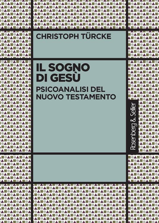 Il sogno di Gesù. Psicoanalisi del Nuovo Testamento - Christoph Türcke - copertina