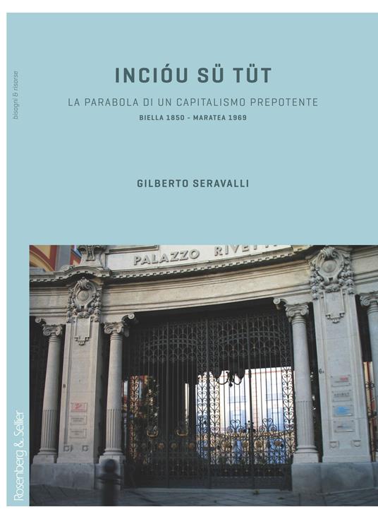 Incióu sü tüt. La parabola di un capitalismo prepotente. Biella 1850-Maratea 1969 - Gilberto Seravalli - copertina