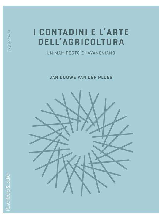 I contadini e l'arte dell'agricoltura. Un manifesto chayanoviano - Jan Douwe Van der Ploeg,Chiara Ferrara,Isabella Giunta - ebook