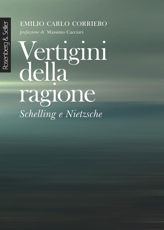 Vertigini della ragione. Schelling e Nietzsche. Nuova ediz. - Emilio Carlo Corriero - copertina